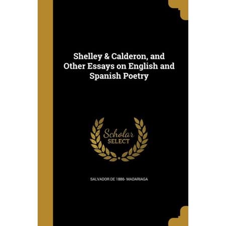 Shelley Calderon, and Other Essays on English and Spanish Poetry Paperback 137199501X 9781371995010 Salvador De 1886- Madariaga