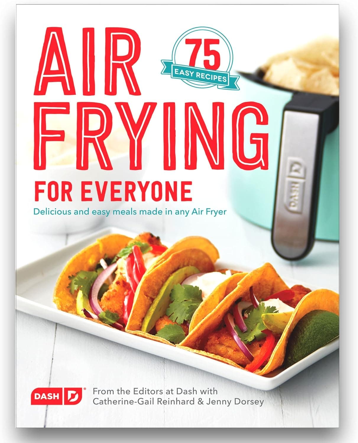 Dash Air Fryer Cookbook: 75 Crispy, Healthy Recipes