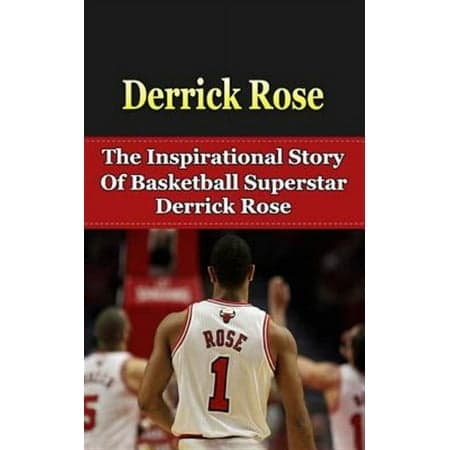 Derrick Rose : The Inspirational Story of Basketball Superstar Derrick Rose