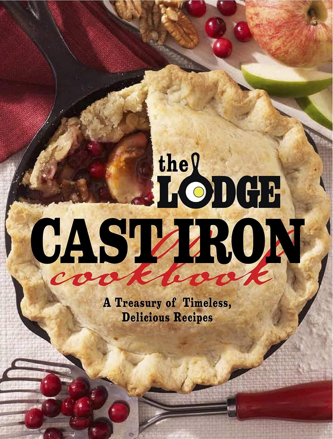 Timeless Recipes in Cast Iron: The Lodge Cookbook