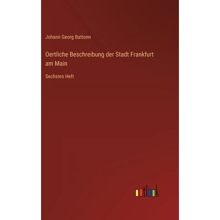 Oertliche Beschreibung der Stadt Frankfurt am Main: Sechstes Heft (Hardcover)